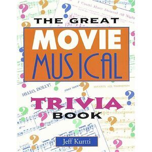 Great Movie Musical Trivia Book -- Jeff Kurtti